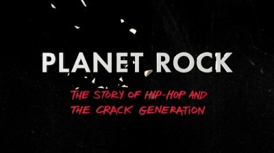 Planet Rock: The Story of Hip-Hop and the Crack Generation